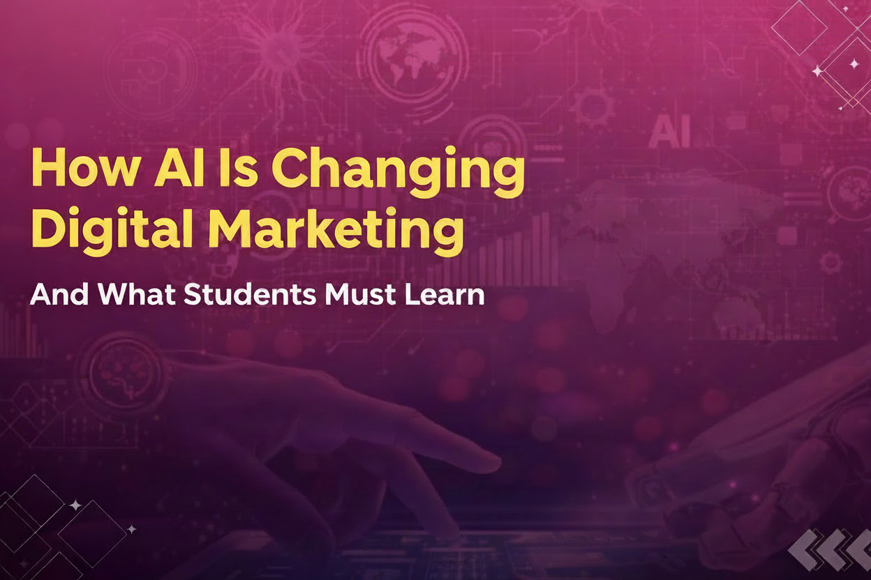 How AI Is Changing Digital Marketing and What Students Must Learn
